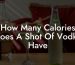 How Many Calories Does A Shot Of Vodka Have