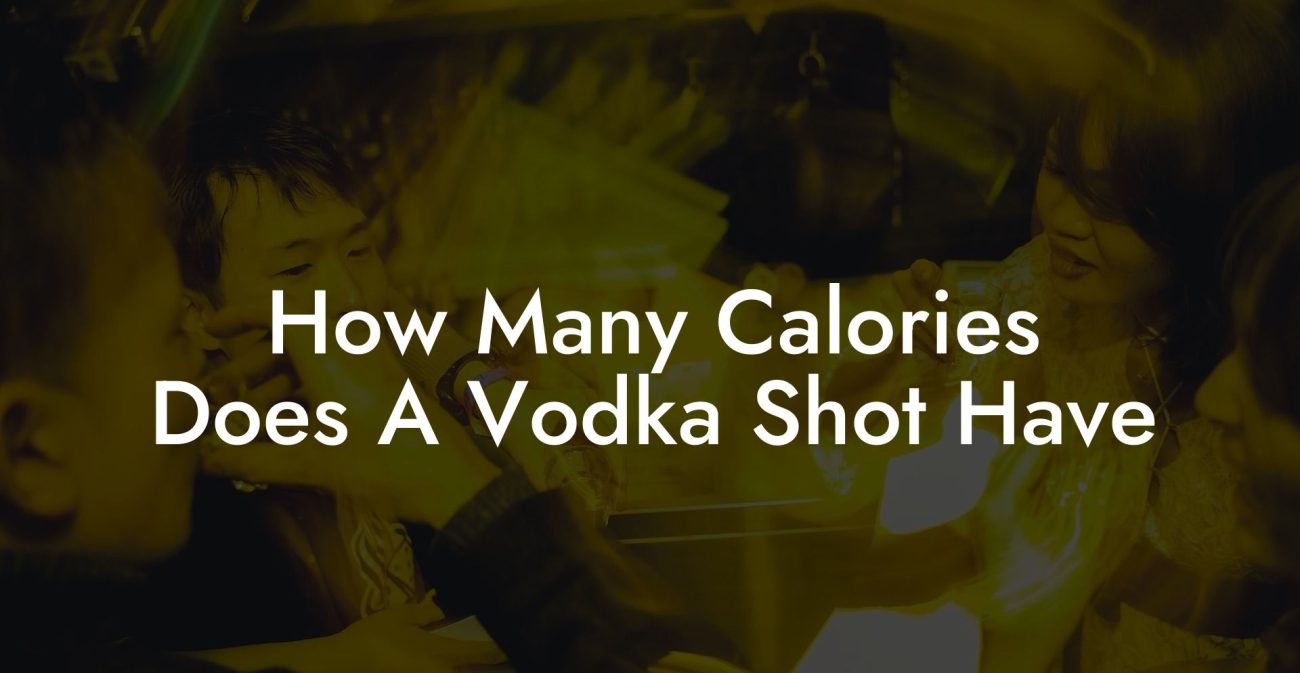 How Many Calories Does A Vodka Shot Have