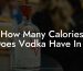 How Many Calories Does Vodka Have In It
