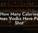 How Many Calories Does Vodka Have Per Shot