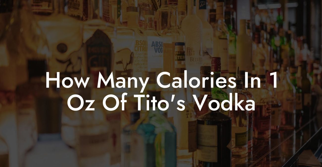 How Many Calories In 1 Oz Of Tito's Vodka Vodka Doctors