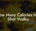 How Many Calories In 1 Shot Vodka