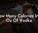 How Many Calories In 2 Oz Of Vodka