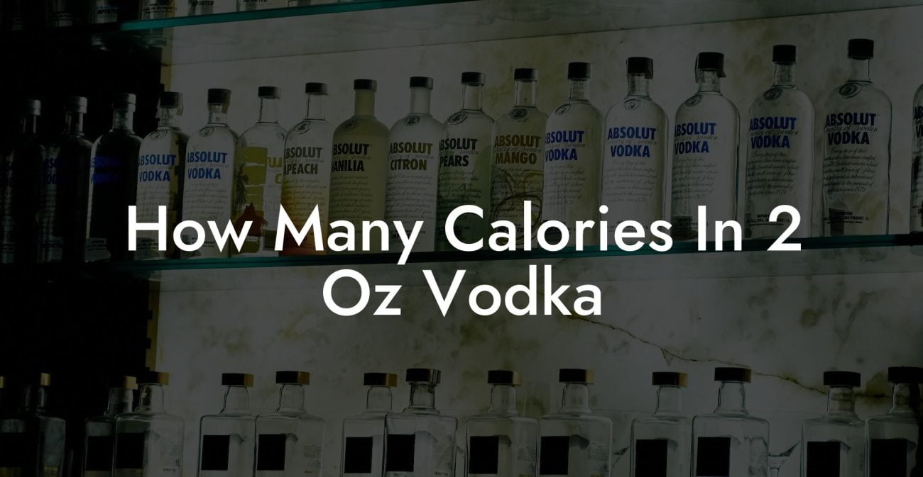 How Many Calories In 2 Oz Vodka