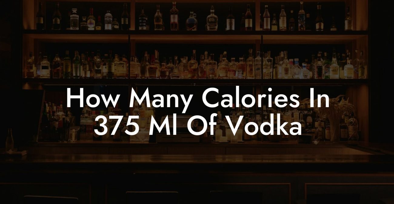 How Many Calories In 375 Ml Of Vodka