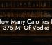 How Many Calories In 375 Ml Of Vodka