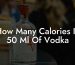 How Many Calories In 50 Ml Of Vodka