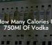 How Many Calories In 750Ml Of Vodka