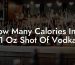 How Many Calories In A 1 Oz Shot Of Vodka