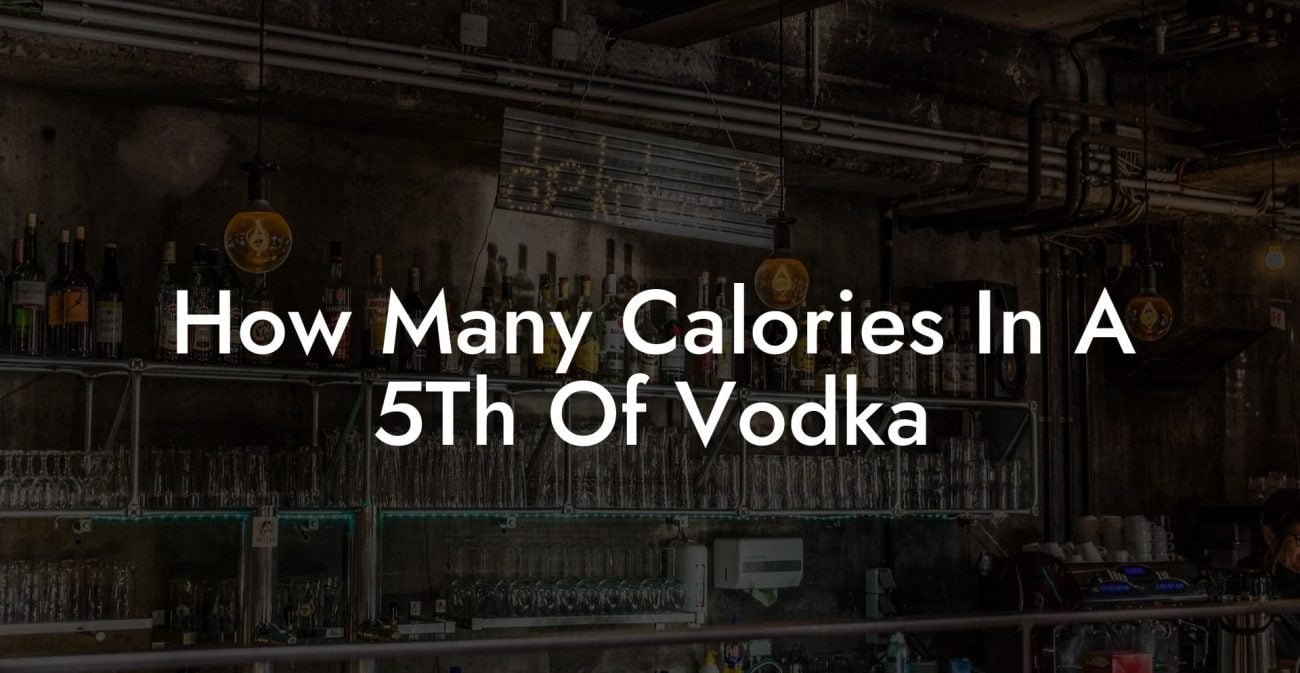 How Many Calories In A 5Th Of Vodka