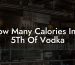 How Many Calories In A 5Th Of Vodka