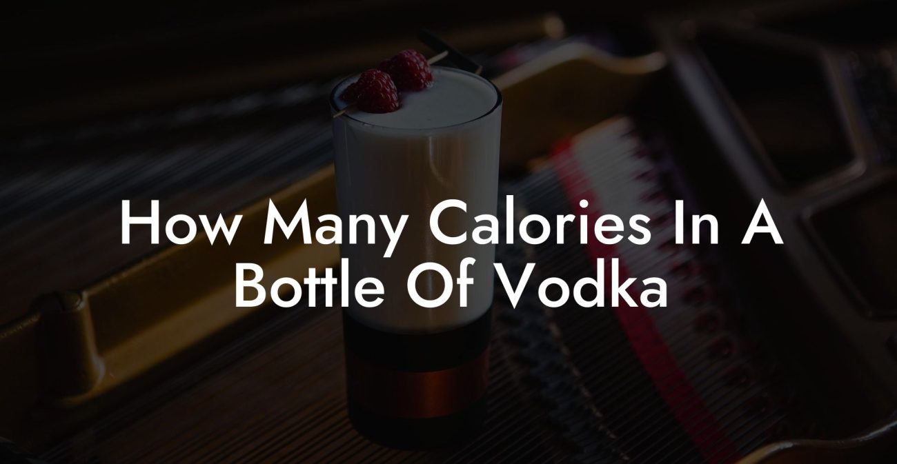 How Many Calories In A Bottle Of Vodka