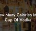 How Many Calories In A Cup Of Vodka
