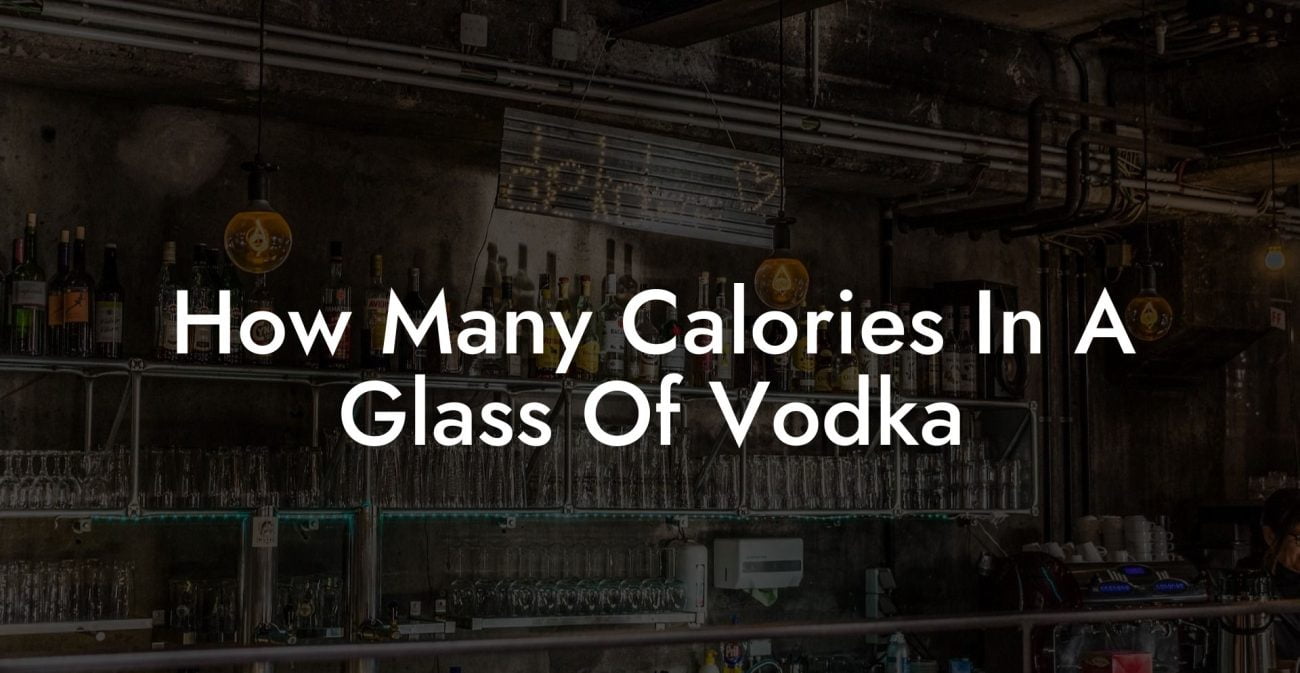 How Many Calories In A Glass Of Vodka