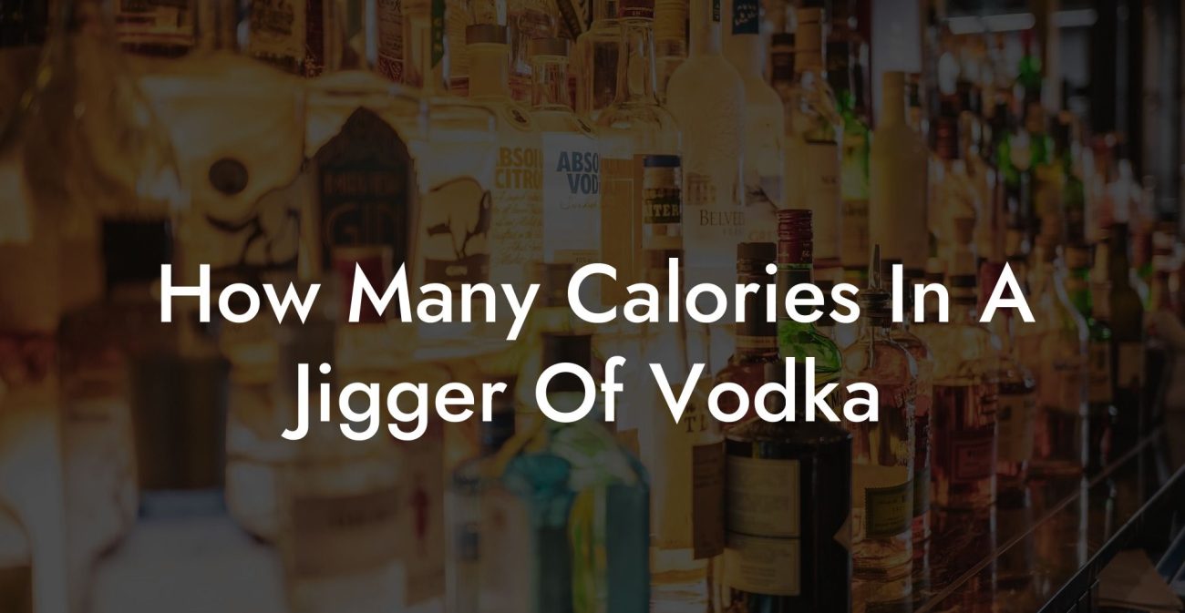 How Many Calories In A Jigger Of Vodka