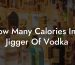 How Many Calories In A Jigger Of Vodka