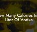 How Many Calories In A Liter Of Vodka