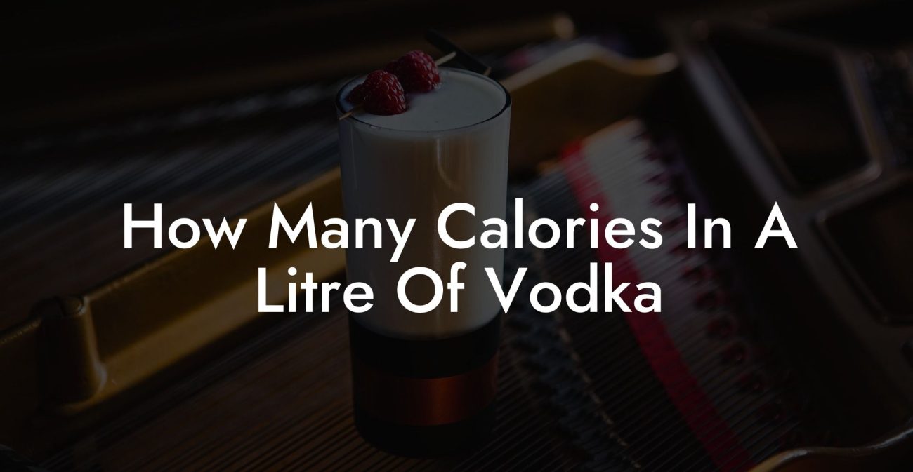 How Many Calories In A Litre Of Vodka