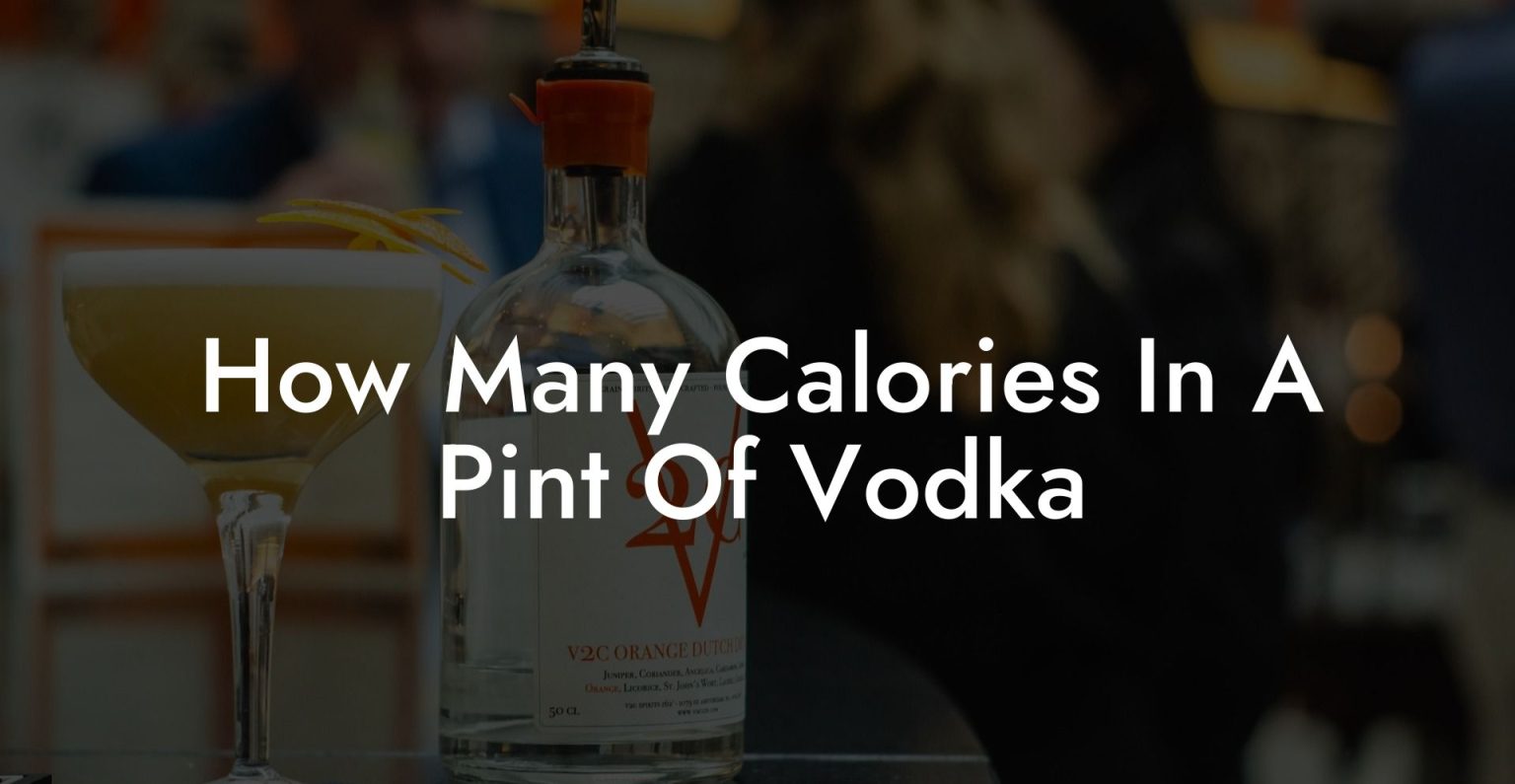 How Many Calories In A Pint Of Vodka Vodka Doctors