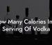 How Many Calories In A Serving Of Vodka