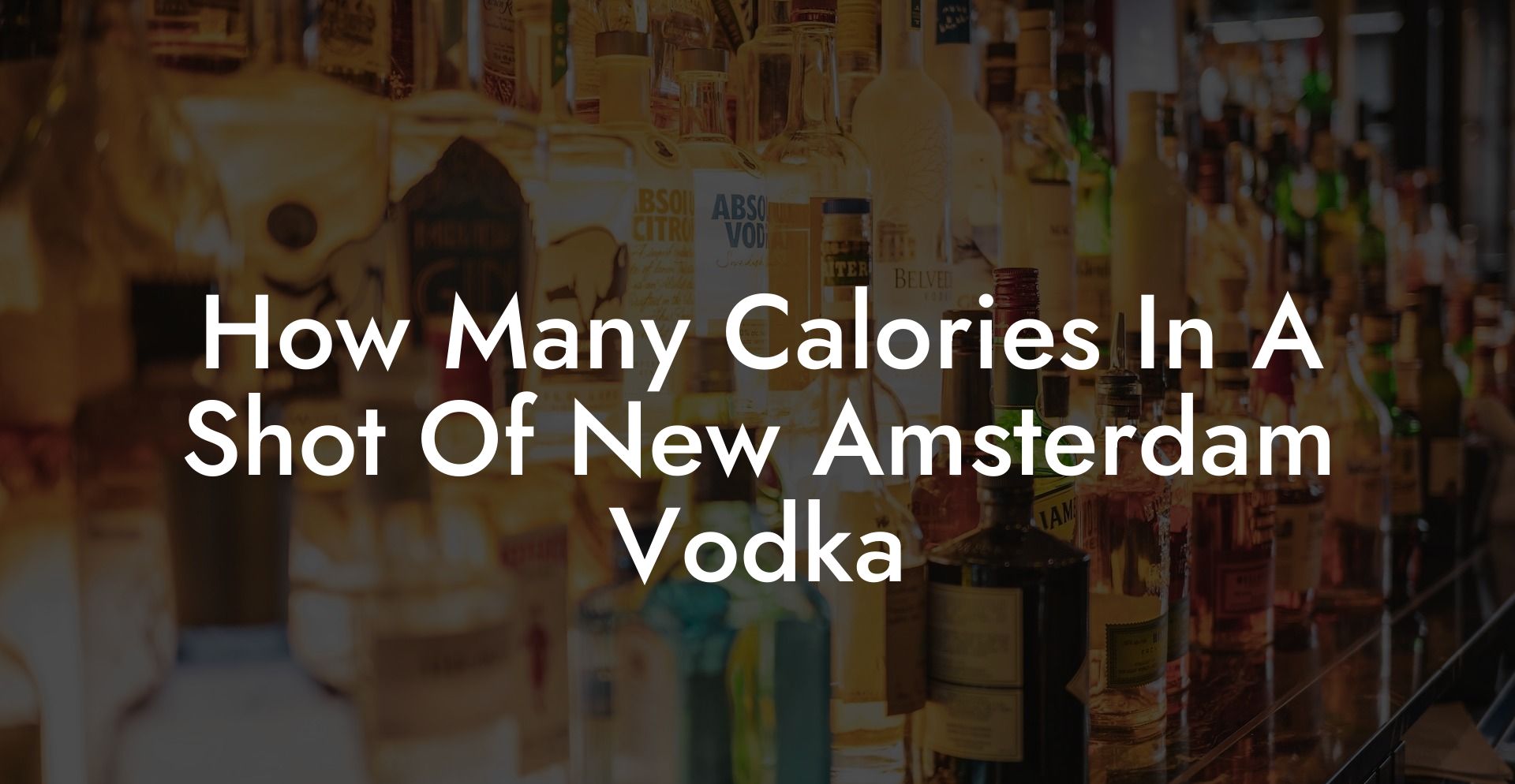 How Many Calories In A Shot Of New Amsterdam Vodka