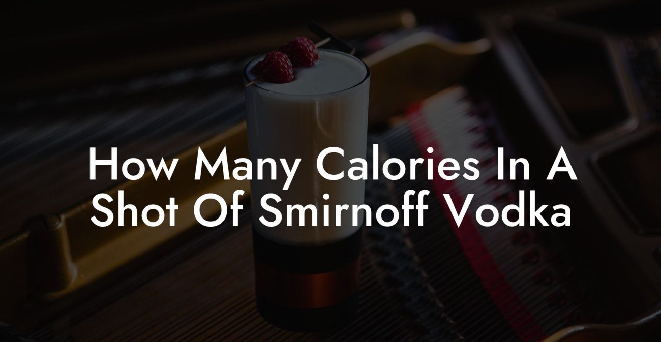 How Many Calories In A Shot Of Smirnoff Vodka