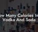 How Many Calories In A Vodka And Soda