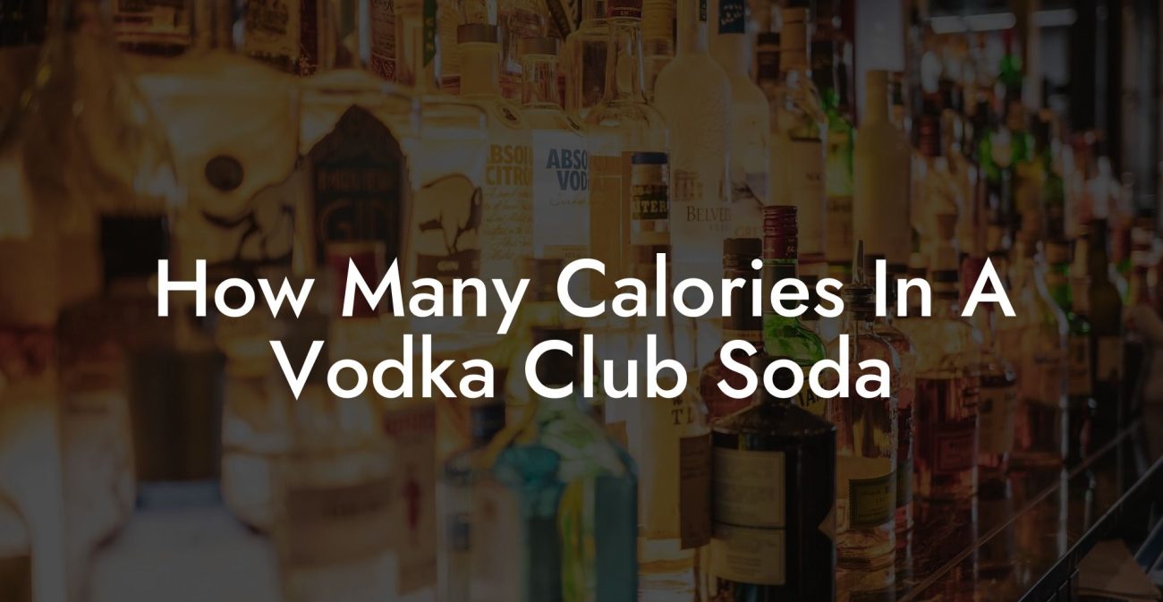 How Many Calories In A Vodka Club Soda