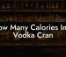 How Many Calories In A Vodka Cran