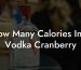 How Many Calories In A Vodka Cranberry