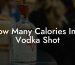 How Many Calories In A Vodka Shot