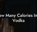 How Many Calories In A Vodka