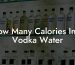 How Many Calories In A Vodka Water