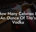 How Many Calories In An Ounce Of Tito's Vodka