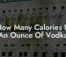 How Many Calories In An Ounce Of Vodka