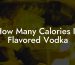 How Many Calories In Flavored Vodka