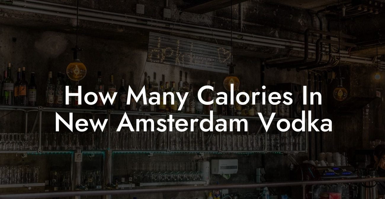 How Many Calories In New Amsterdam Vodka