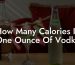 How Many Calories In One Ounce Of Vodka