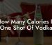 How Many Calories In One Shot Of Vodka