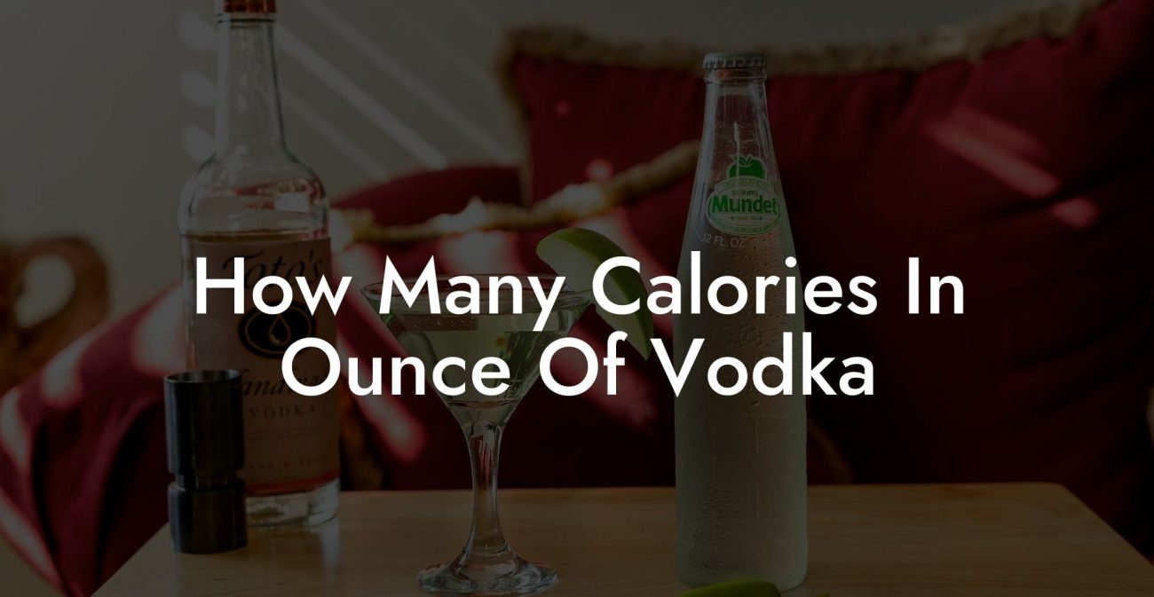 How Many Calories In Ounce Of Vodka