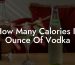 How Many Calories In Ounce Of Vodka