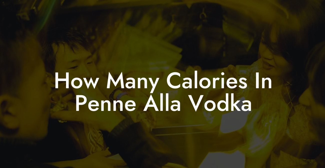 How Many Calories In Penne Alla Vodka