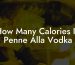 How Many Calories In Penne Alla Vodka