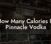 How Many Calories In Pinnacle Vodka