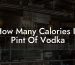 How Many Calories In Pint Of Vodka