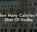 How Many Calories In Shot Of Vodka