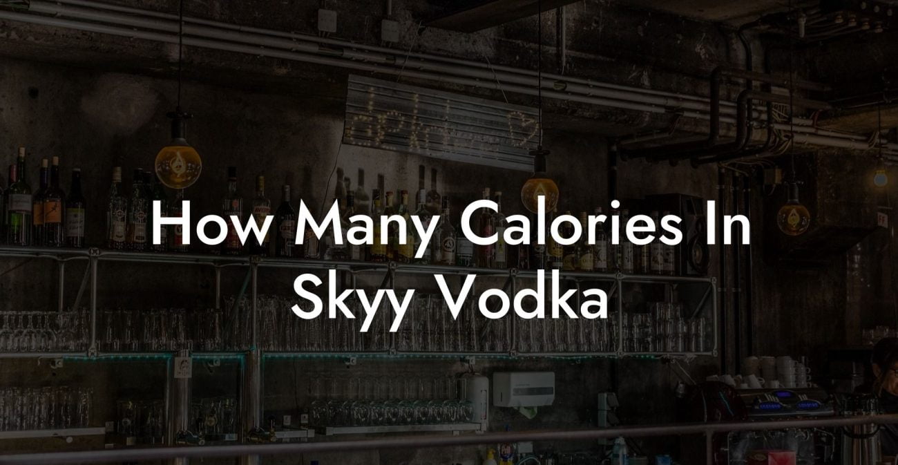 How Many Calories In Skyy Vodka Vodka Doctors