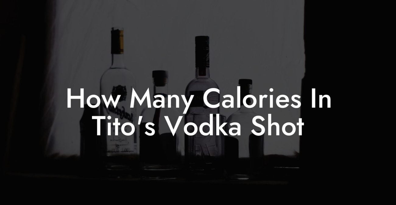 How Many Calories In Tito's Vodka Shot