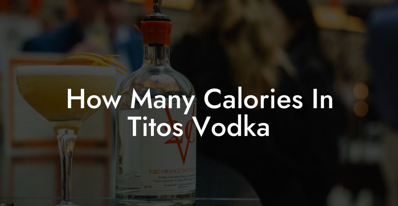 How Many Calories In Titos Vodka