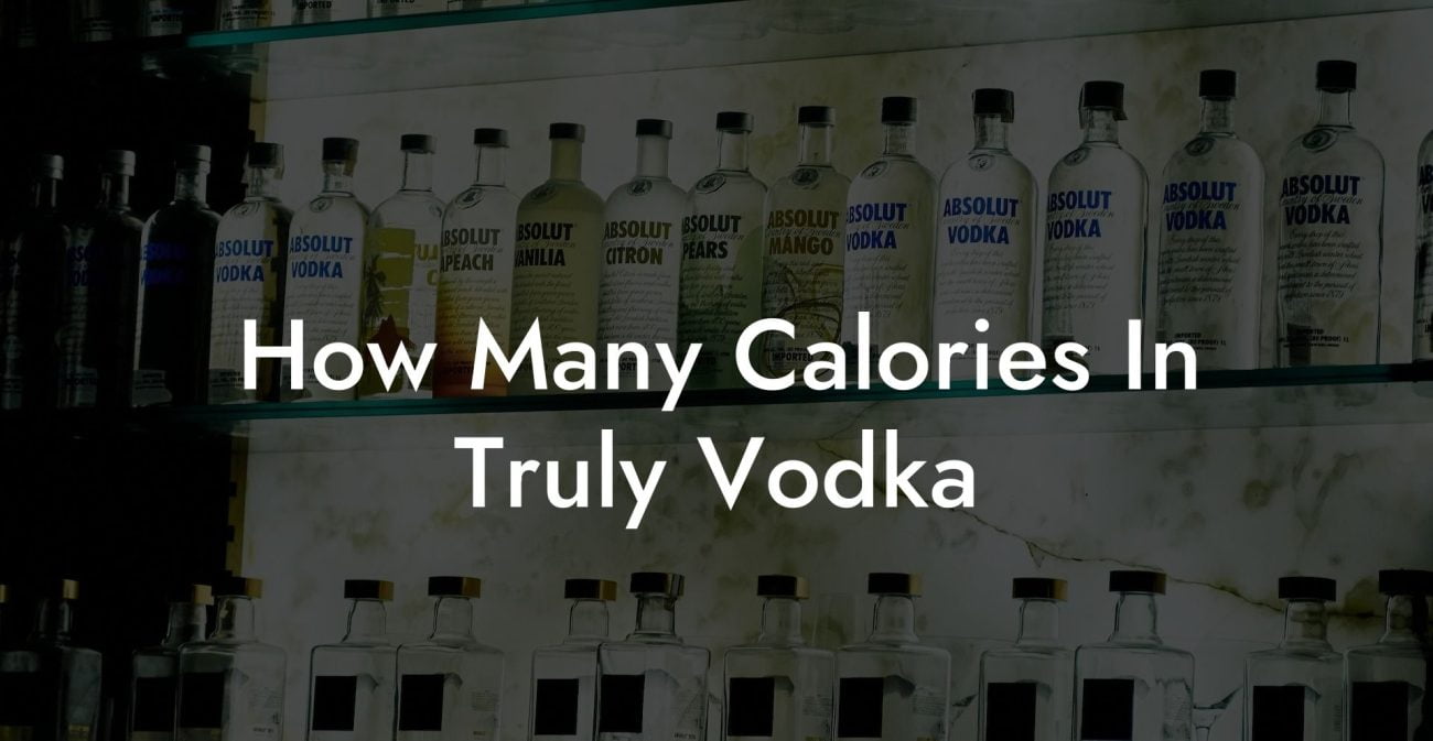 How Many Calories In Truly Vodka